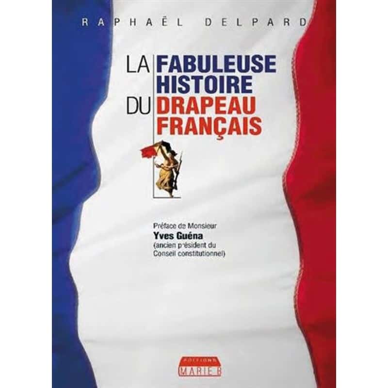 Raphaël Delpard : La fabuleuse histoire du drapeau français