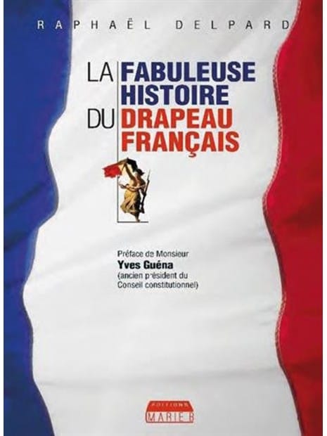 Raphaël Delpard : La fabuleuse histoire du drapeau français