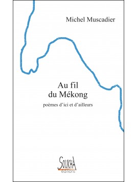 Au fil du Mékong, poèmes d'ici et d'ailleurs de Michel Muscadier