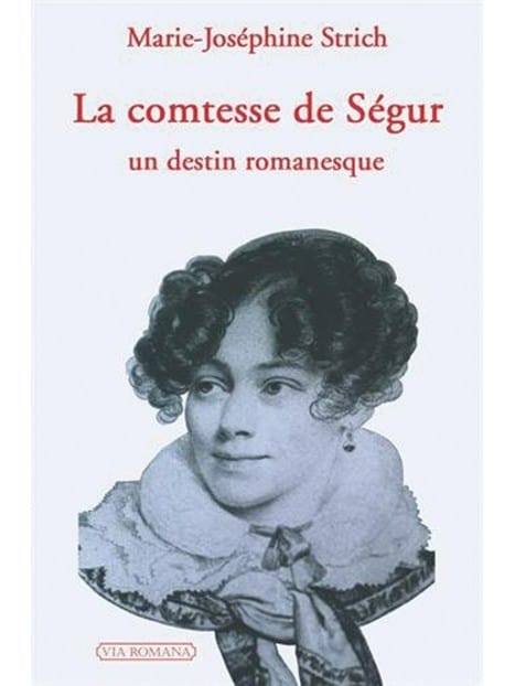 La comtesse de Ségur, un destin romanesque - Marie-Joséphine Strich
