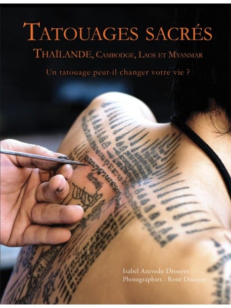 Tatouages sacrés - Thaïlande, Cambodge, Laos et Myanmar - Un tatouage peut-il changer votre vie ?