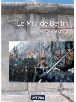 Marc Geoffroy - Le Mur de Berlin, histoire et chute