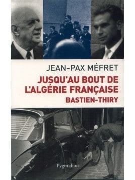 Livre Jusqu'au bout de l'Algérie Française - Bastien Thiry de Jean-Pax Méfret